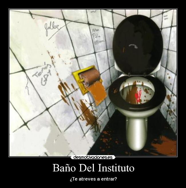 Baño Del Instituto - ¿Te atreves a entrar?