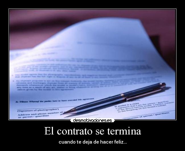 El contrato se termina - cuando te deja de hacer feliz...