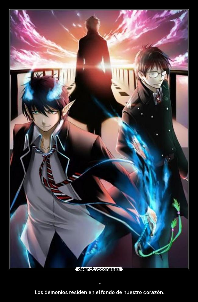 . - Los demonios residen en el fondo de nuestro corazón.
