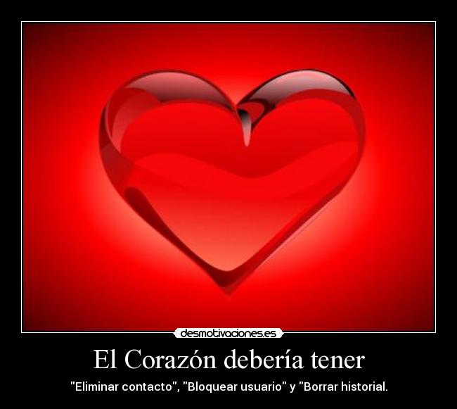El Corazón debería tener - Eliminar contacto, Bloquear usuario y Borrar historial.