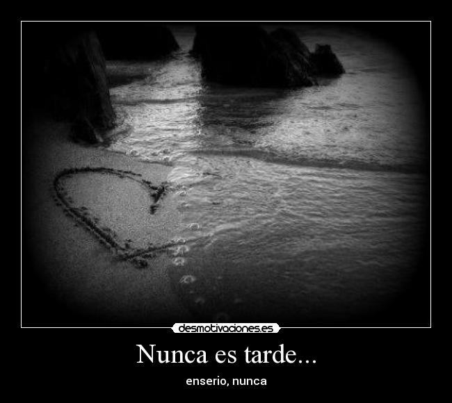 Nunca es tarde... -