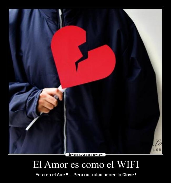 El Amor es como el WIFI - Esta en el Aire !!.... Pero no todos tienen la Clave !