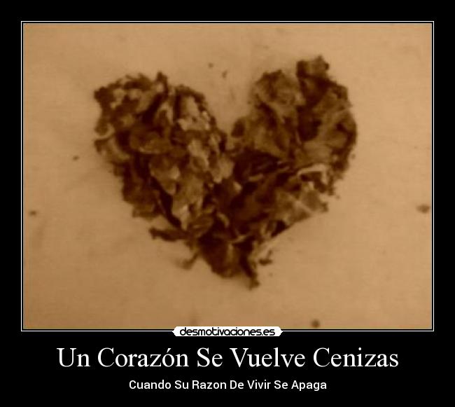 Un Corazón Se Vuelve Cenizas - Cuando Su Razon De Vivir Se Apaga