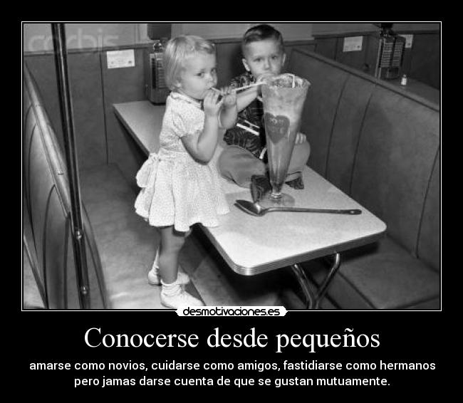 Conocerse desde pequeños -