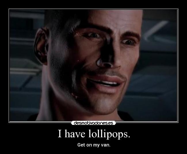 I have lollipops. -