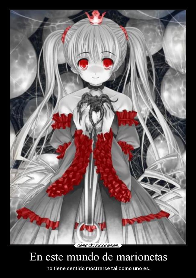 En este mundo de marionetas - no tiene sentido mostrarse tal como uno es.