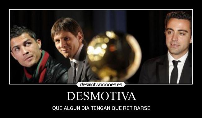DESMOTIVA - QUE ALGUN DIA TENGAN QUE RETIRARSE