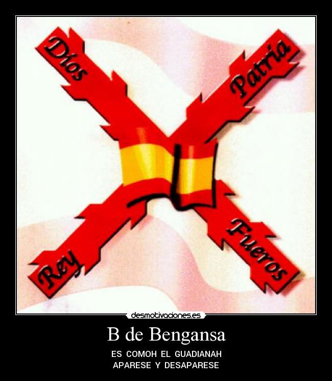 B de Bengansa - ES COMOH EL GUADIANAH
APARESE Y DESAPARESE
