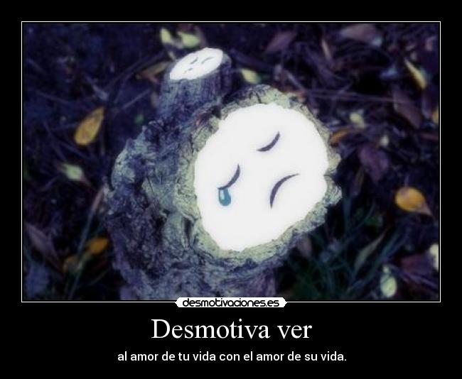 Desmotiva ver - al amor de tu vida con el amor de su vida.