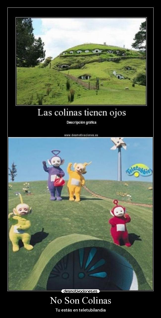 No Son Colinas - Tu estás en teletubilandia