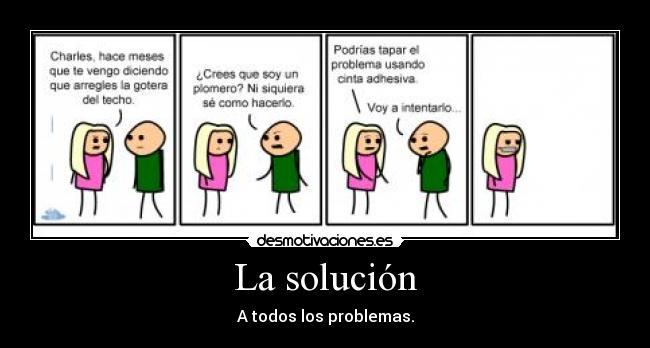 La solución - A todos los problemas.