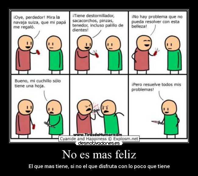 No es mas feliz - El que mas tiene, si no el que disfruta con lo poco que tiene