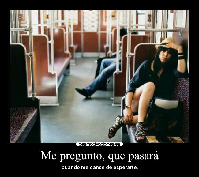 Me pregunto, que pasará -
