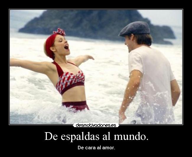 De espaldas al mundo. - De cara al amor.