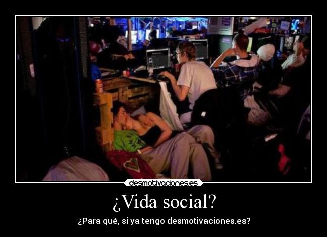 ¿Vida social? -