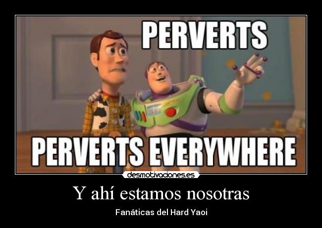 Y ahí estamos nosotras - Fanáticas del Hard Yaoi