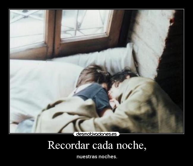 Recordar cada noche, -