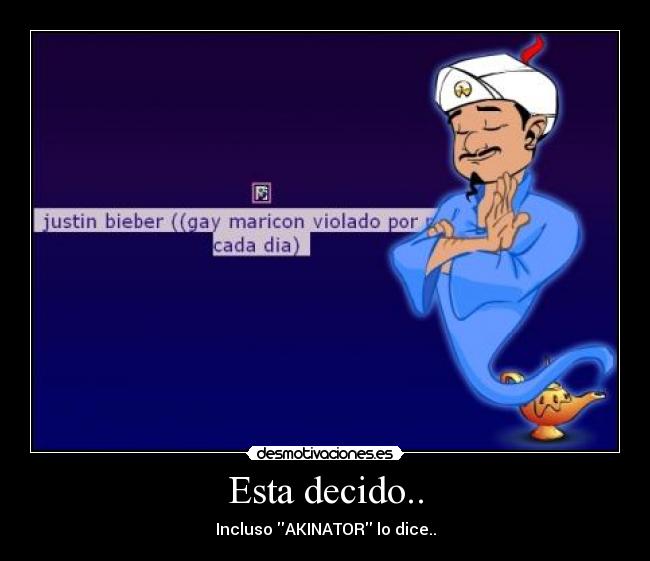 Esta decido.. - Incluso AKINATOR lo dice..