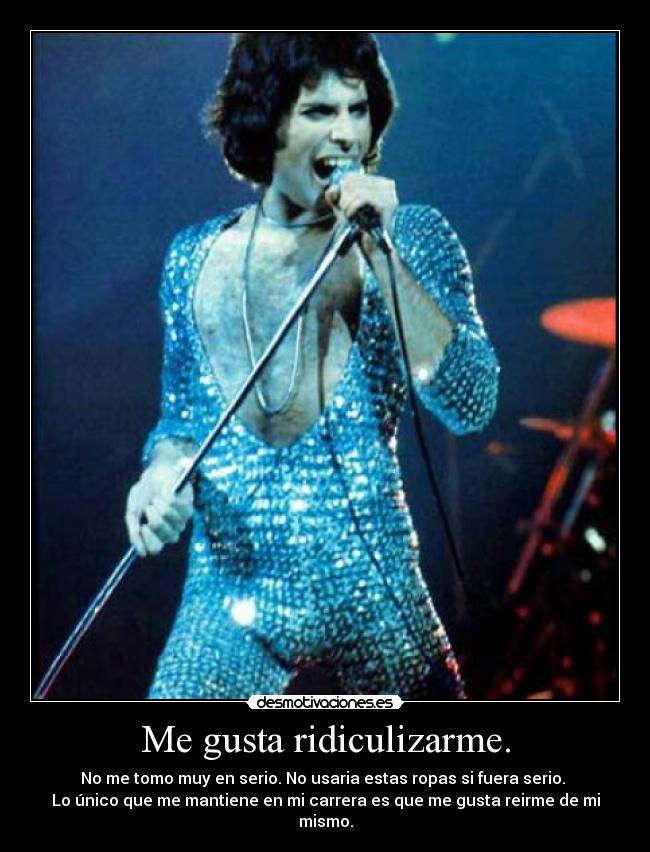 Me gusta ridiculizarme. -