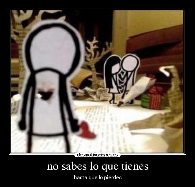 no sabes lo que tienes - hasta que lo pierdes