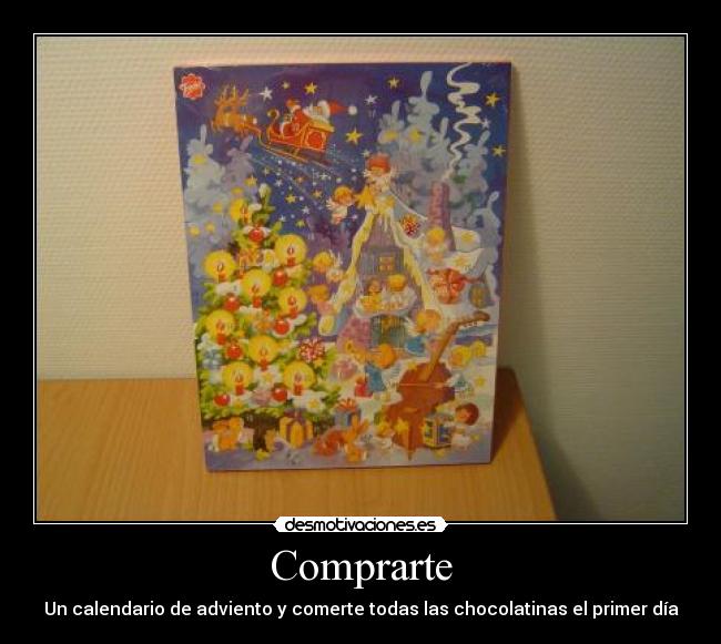 Comprarte - Un calendario de adviento y comerte todas las chocolatinas el primer día