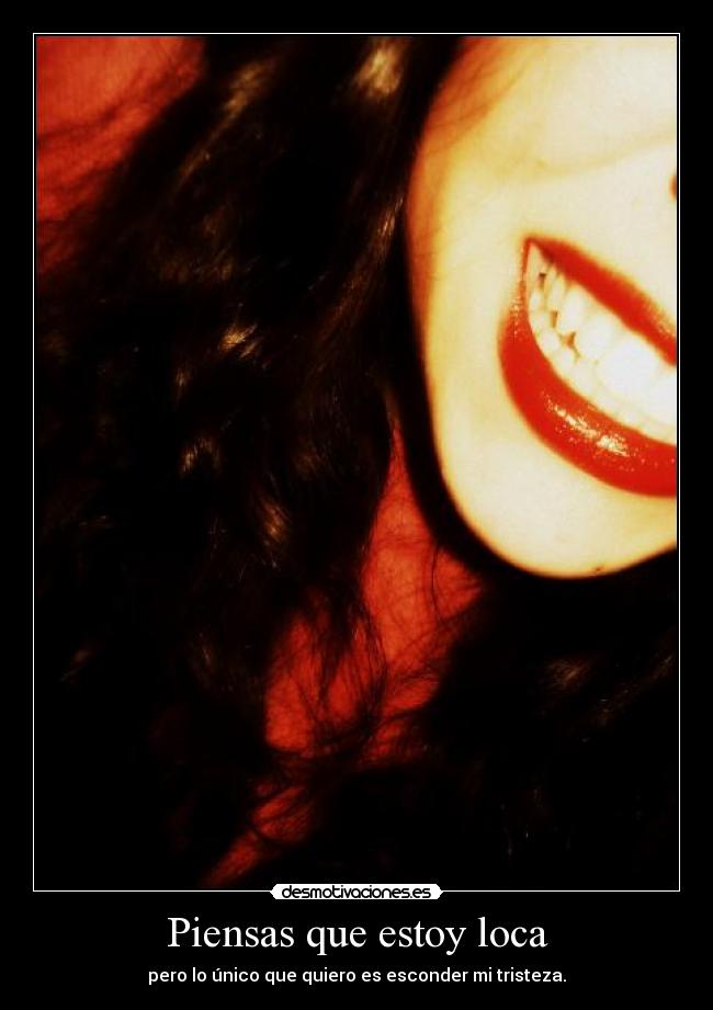 Piensas que estoy loca -
