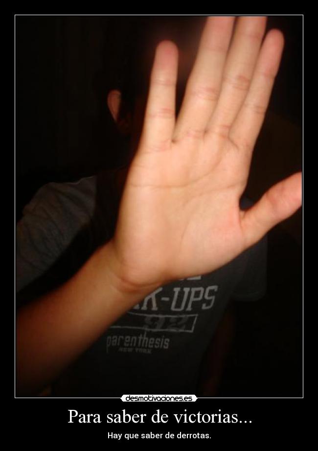 Para saber de victorias... - Hay que saber de derrotas.