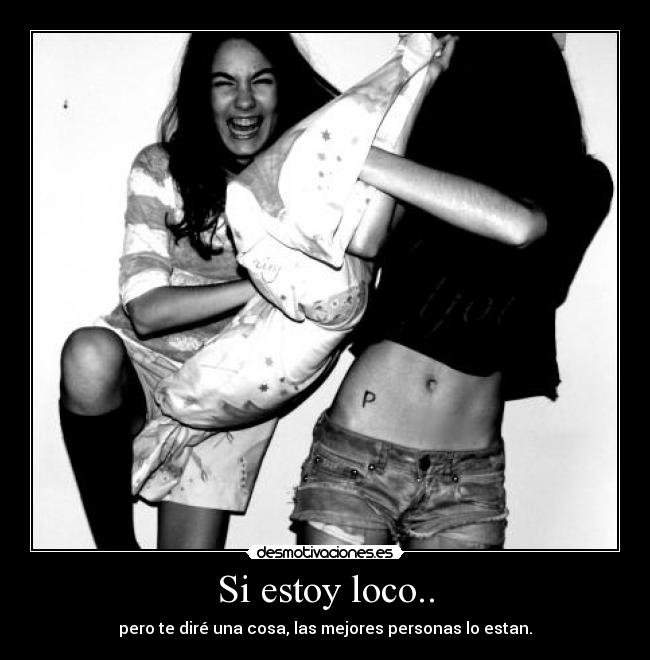 Si estoy loco.. - 