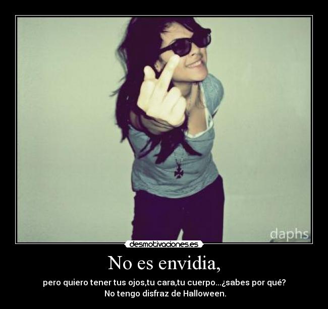 No es envidia, - 