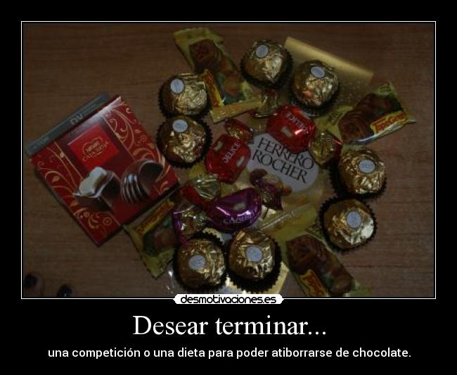 Desear terminar... -