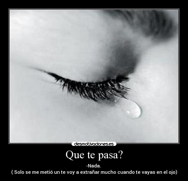 Que te pasa? - 