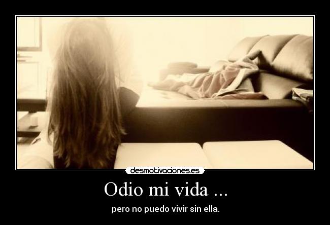 Odio mi vida ... - 