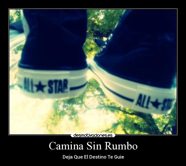 Camina Sin Rumbo - Deja Que El Destino Te Guie