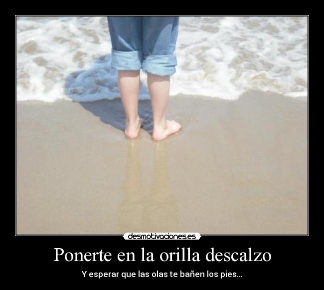 Ponerte en la orilla descalzo -