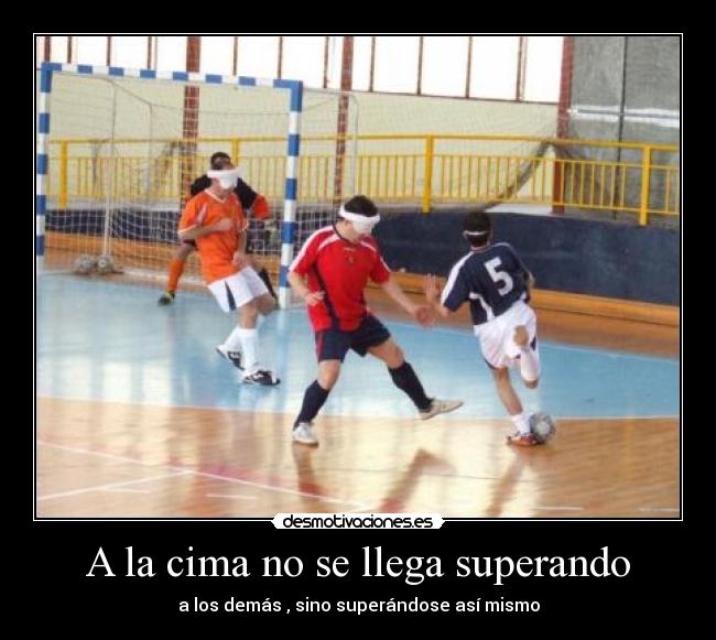 A la cima no se llega superando - a los demás , sino superándose así mismo