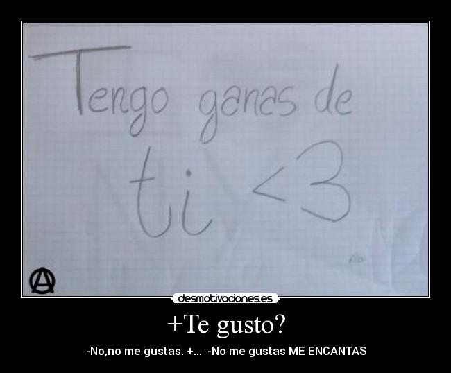 +Te gusto? - -No,no me gustas. +... -No me gustas ME ENCANTAS