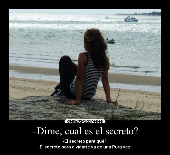 -Dime, cual es el secreto? -