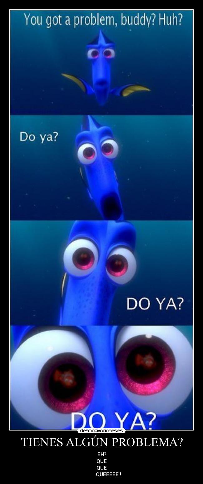 TIENES ALGÚN PROBLEMA? -