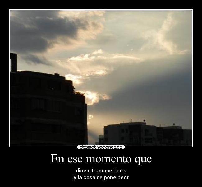 En ese momento que -