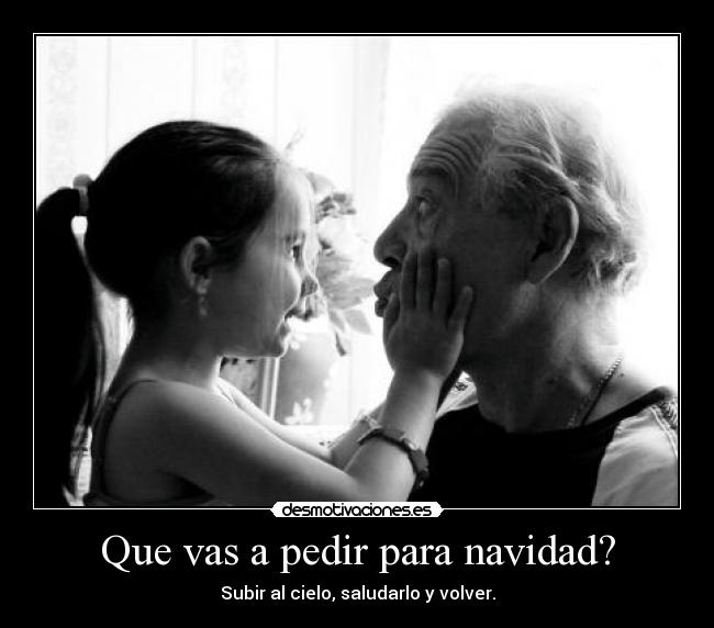 Que vas a pedir para navidad? -