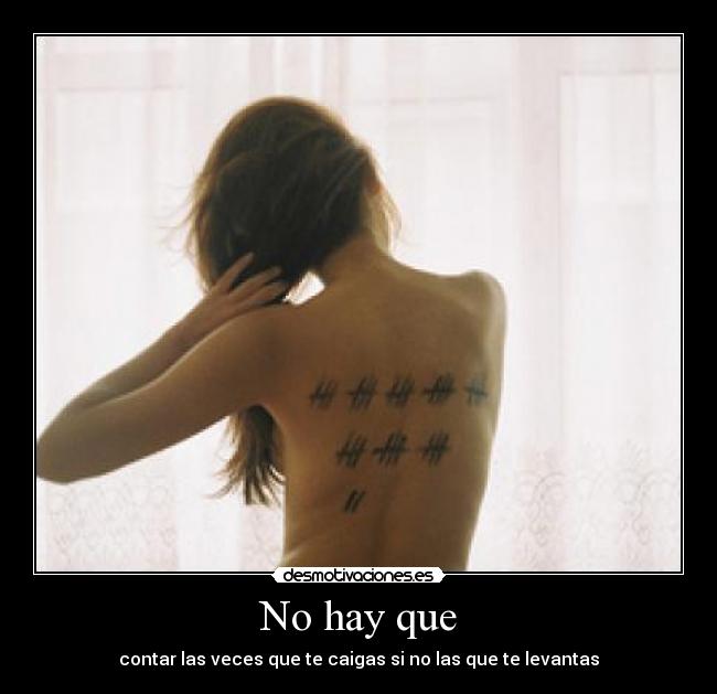 No hay que - contar las veces que te caigas si no las que te levantas