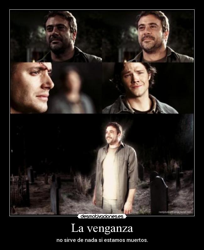 La venganza - no sirve de nada si estamos muertos.