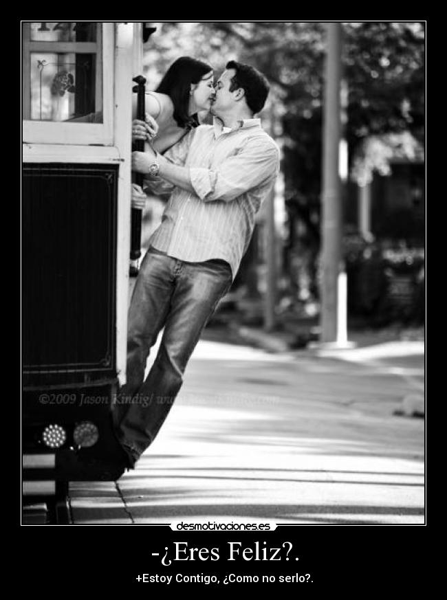 -¿Eres Feliz?. - +Estoy Contigo, ¿Como no serlo?.