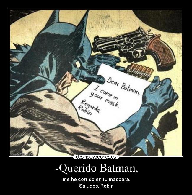 -Querido Batman, -