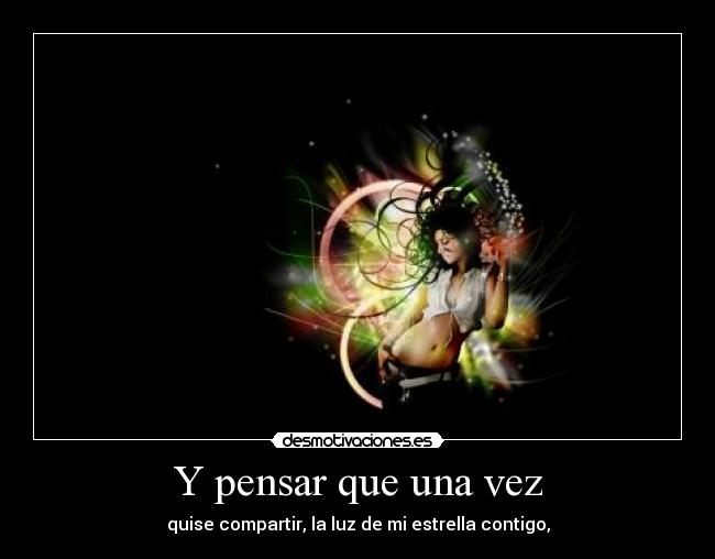 Y pensar que una vez - 