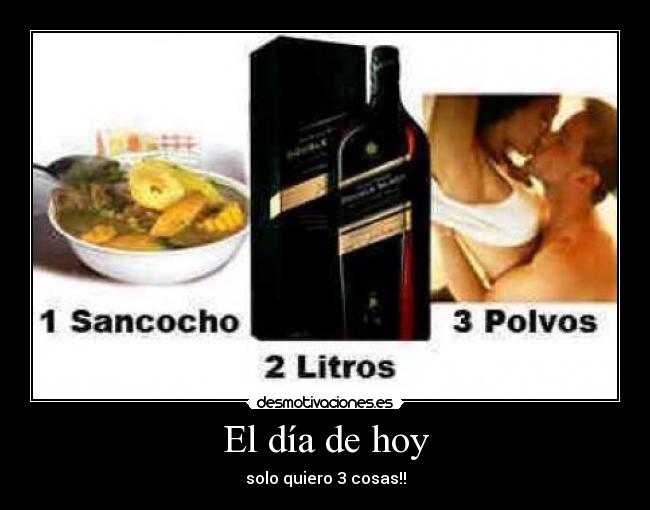 El día de hoy - solo quiero 3 cosas!!