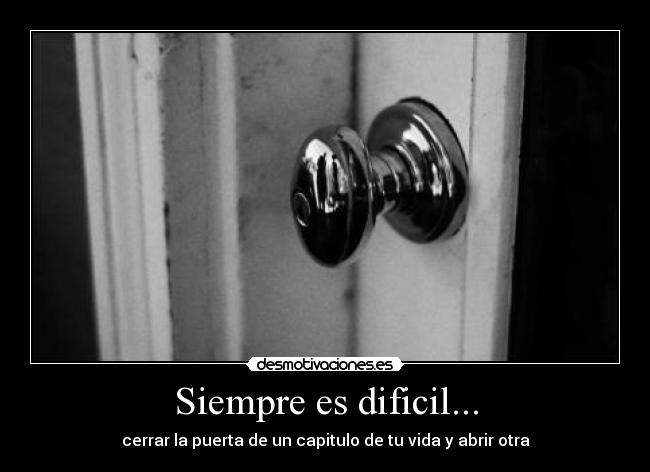 Siempre es dificil... -