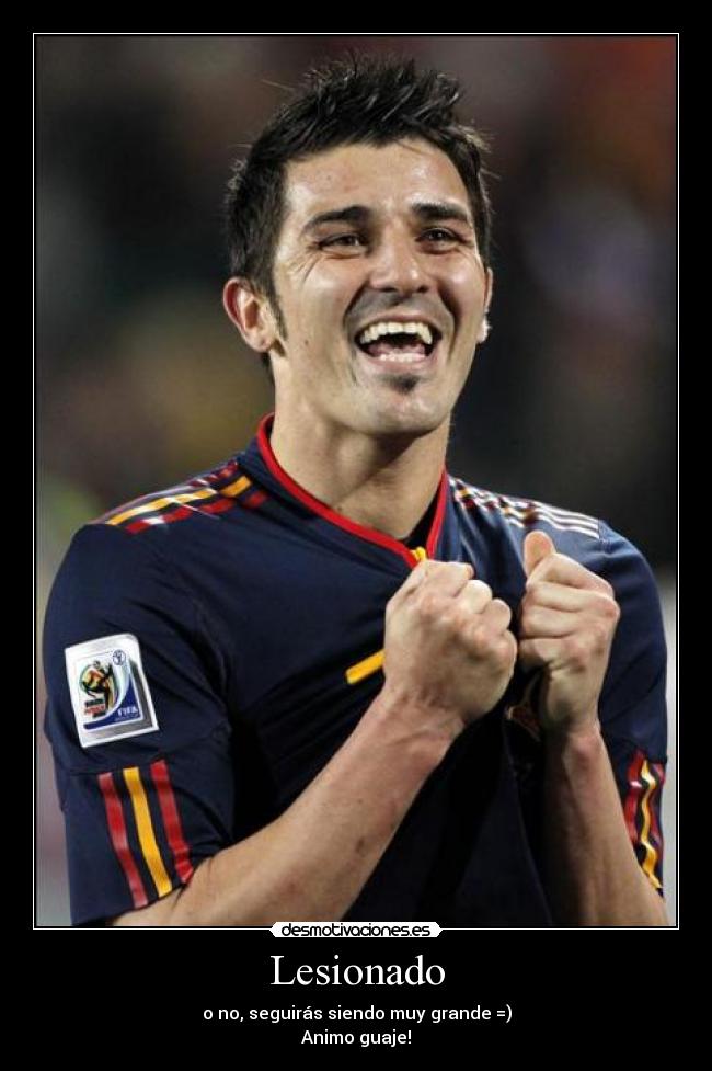 Lesionado - o no, seguirás siendo muy grande =)
Animo guaje!