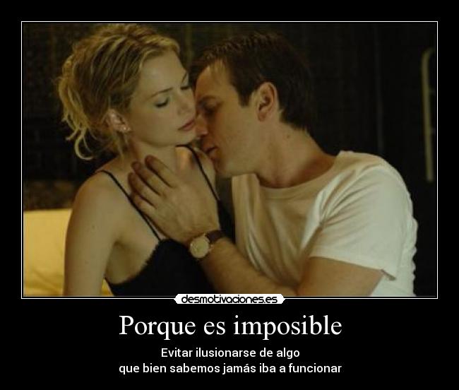 carteles imposible tambien ilusione algo que sabia iba funcionar porque desmotivaciones