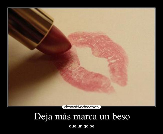 Deja más marca un beso -